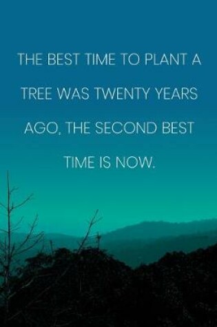 Cover of Inspirational Quote Notebook - 'The Best Time To Plant A Tree Was Twenty Years Ago, The Second Best Time Is Now.'
