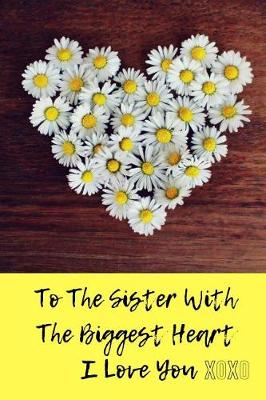 Book cover for To The sister With The Biggest Heart, I Love You XOXO