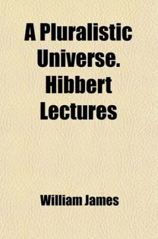 Cover of A Pluralistic Universe. Hibbert Lectures