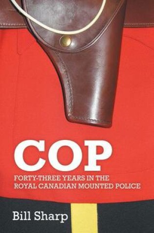 Cover of Cop - Forty-Three Years in the Royal Canadian Mounted Police