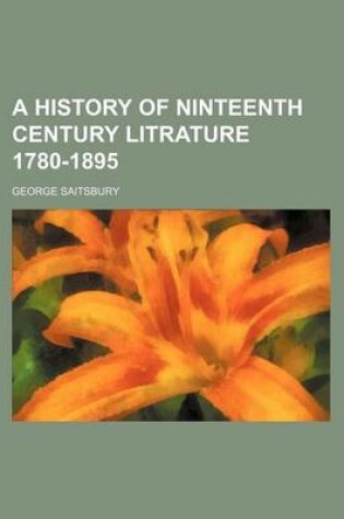 Cover of A History of Ninteenth Century Litrature 1780-1895