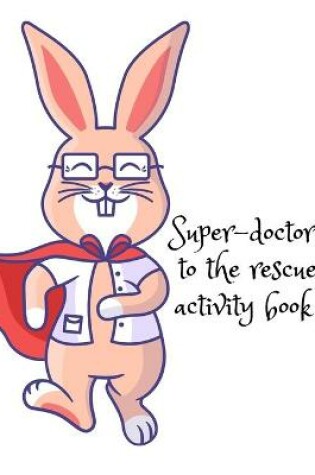 Cover of Super-doctor to the rescue activity book