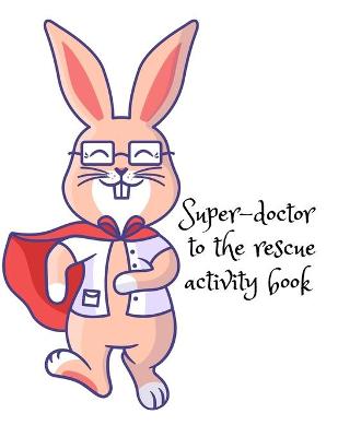 Book cover for Super-doctor to the rescue activity book