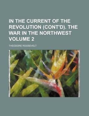 Book cover for In the Current of the Revolution (Cont'd). the War in the Northwest Volume 2