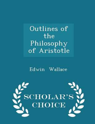 Book cover for Outlines of the Philosophy of Aristotle - Scholar's Choice Edition