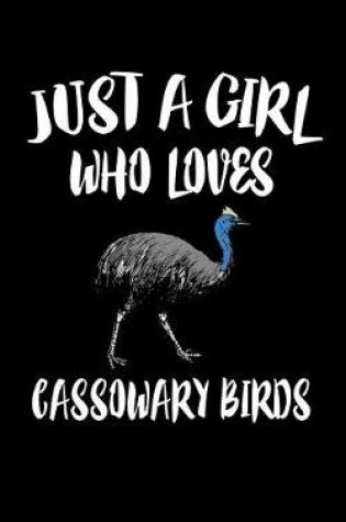 Cover of Just A Girl Who Loves Cassowary Birds