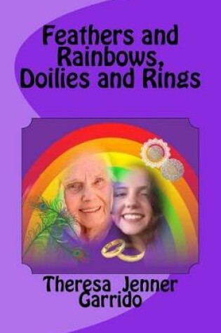 Cover of Feathers and Rainbows, Doilies and Rings