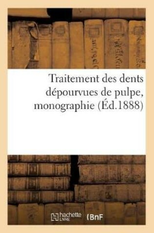 Cover of Traitement Des Dents Depourvues de Pulpe, Monographie