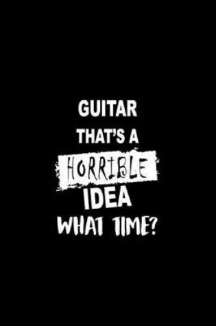 Cover of Guitar That's a Horrible Idea What Time?
