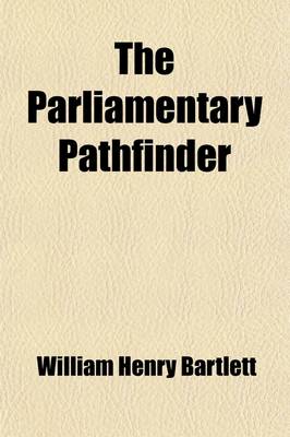 Book cover for The Parliamentary Pathfinder; A Quick Reference Manual of Rules of Order for the Government of Deliberative Assemblies According to American Parliamentary Law and Practice