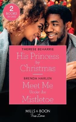 Book cover for His Princess By Christmas / Meet Me Under The Mistletoe
