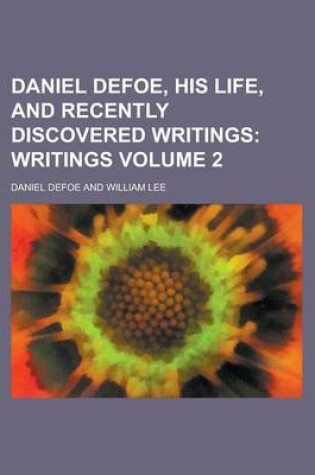 Cover of Daniel Defoe, His Life, and Recently Discovered Writings; Extending from 1716 to 1729