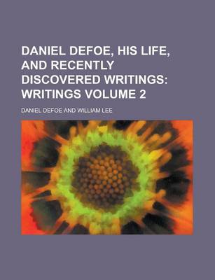 Book cover for Daniel Defoe, His Life, and Recently Discovered Writings; Extending from 1716 to 1729