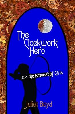 Book cover for The Clockwork Hero and the Bravest of Girls