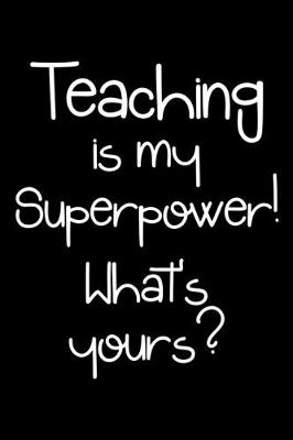 Book cover for Teaching is my superpower, what's yours?