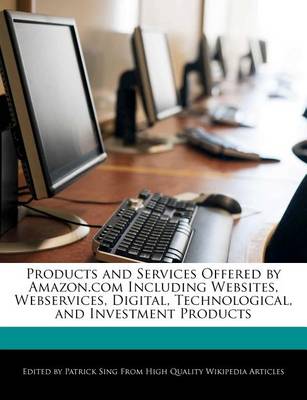 Book cover for Products and Services Offered by Amazon.com Including Websites, Webservices, Digital, Technological, and Investment Products