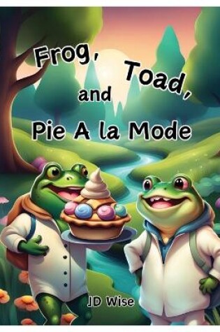 Cover of Frog, Toad, and Pie A la Mode