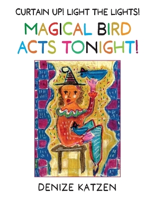 Cover of Curtain Up! Light The Lights! Magical Bird Acts Tonight!