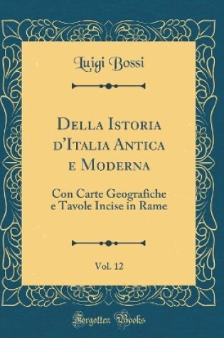 Cover of Della Istoria d'Italia Antica E Moderna, Vol. 12