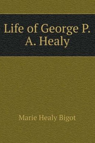 Cover of Life of George P.A. Healy