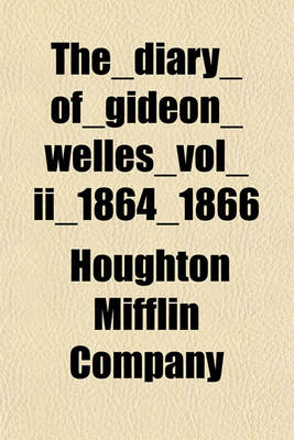 Book cover for The Diary of Gideon Welles Vol II 1864 1866