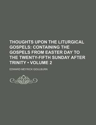 Book cover for Thoughts Upon the Liturgical Gospels (Volume 2); Containing the Gospels from Easter Day to the Twenty-Fifth Sunday After Trinity