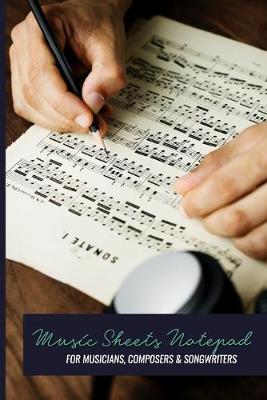 Book cover for Music Sheets Notepad For Musicians, Composers & Songwriters