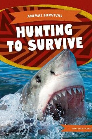 Cover of Animal Survival: Hunting to Survive