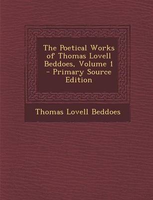 Book cover for The Poetical Works of Thomas Lovell Beddoes, Volume 1 - Primary Source Edition