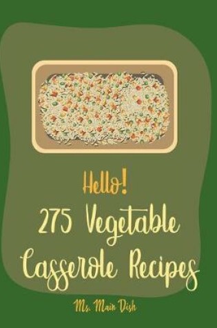 Cover of Hello! 275 Vegetable Casserole Recipes