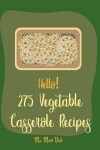 Book cover for Hello! 275 Vegetable Casserole Recipes