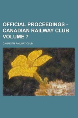 Cover of Official Proceedings - Canadian Railway Club Volume 7