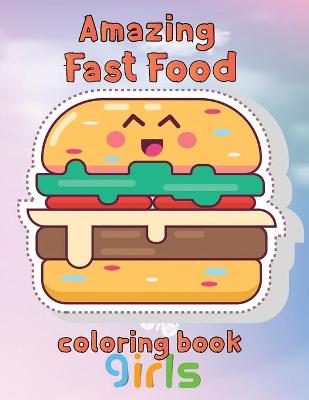 Book cover for Amazing Fast Food Coloring Book Girls