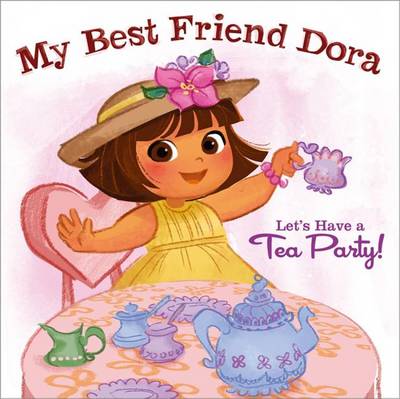 Cover of My Best Friend Dora: Let's Have a Tea Party!