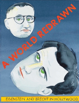 Cover of A World Redrawn: Eisenstein and Brecht in Hollywood