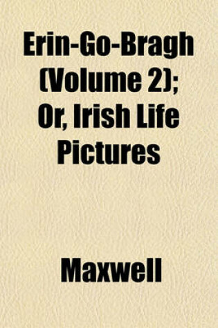 Cover of Erin-Go-Bragh (Volume 2); Or, Irish Life Pictures