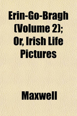 Book cover for Erin-Go-Bragh (Volume 2); Or, Irish Life Pictures