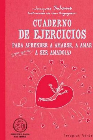 Cover of Cuaderno de Ejercicios Para Aprender a Amarse, a Amar Y--Por Que No?--A Ser Amado(a)