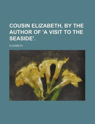 Book cover for Cousin Elizabeth, by the Author of 'a Visit to the Seaside'.