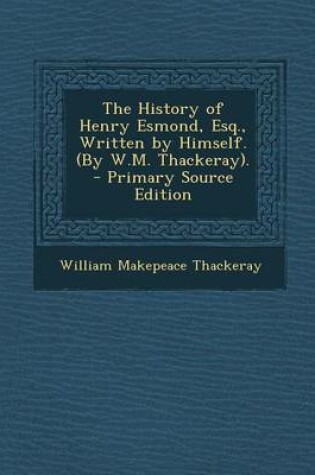 Cover of The History of Henry Esmond, Esq., Written by Himself. (by W.M. Thackeray). - Primary Source Edition