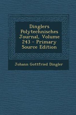 Cover of Dinglers Polytechnisches Journal, Volume 243 - Primary Source Edition