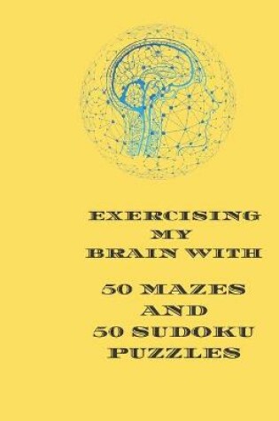 Cover of Exercising My Brain With 50 Mazes and 50 Sudoku Puzzles