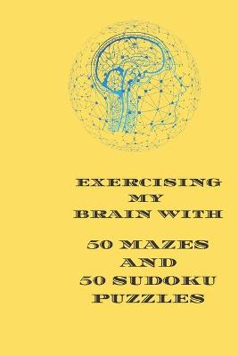 Book cover for Exercising My Brain With 50 Mazes and 50 Sudoku Puzzles