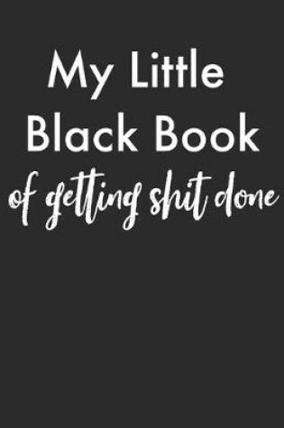 Cover of My Little Black Book Of Getting Shit Done