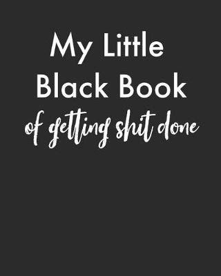 Book cover for My Little Black Book Of Getting Shit Done