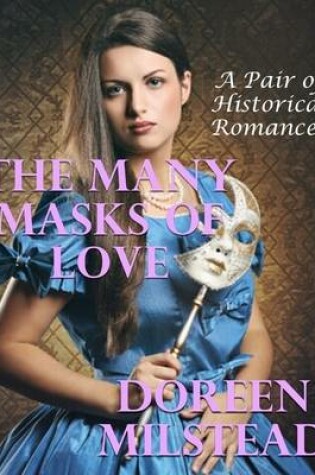 Cover of The Many Masks of Love: A Pair of Historical Romances