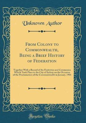 Cover of From Colony to Commonwealth, Being a Brief History of Federation