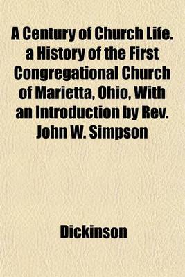 Book cover for A Century of Church Life. a History of the First Congregational Church of Marietta, Ohio, with an Introduction by REV. John W. Simpson