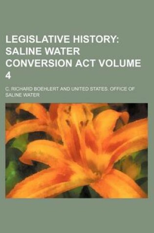 Cover of Legislative History Volume 4; Saline Water Conversion ACT