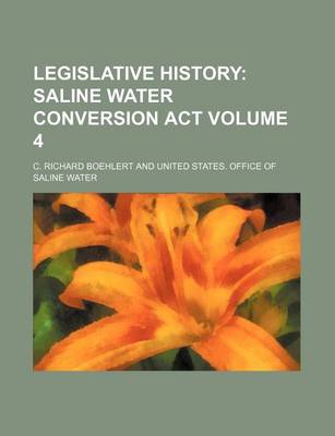 Book cover for Legislative History Volume 4; Saline Water Conversion ACT